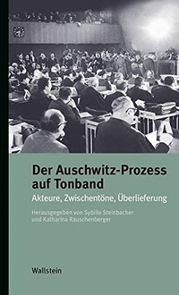 Buchcover: Katharina Rauschenberger (Hg.) / Sybille Steinbacher (Hg.). Der Auschwitz-Prozess auf Tonband - Akteure, Zwischentöne, Überlieferung. Wallstein Verlag, Göttingen, 2020.