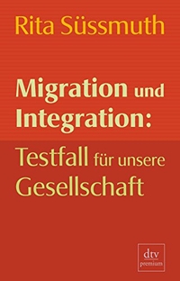 Buchcover: Rita Süssmuth. Migration und Integration - Testfall für unsere Gesellschaft. dtv, München, 2006.