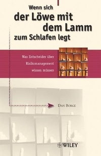 Buchcover: Dan Borge. Wenn sich der Löwe mit dem Lamm zum Schlafen legt - Was Entscheider über Risikomanagement wissen müssen. Wiley-VCH, Weinheim, 2002.