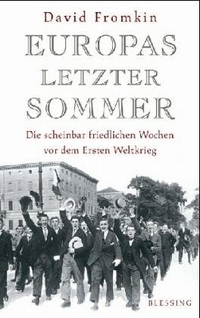 Buchcover: David Fromkin. Europas letzter Sommer - Die scheinbar friedlichen Wochen vor dem Ersten Weltkrieg. Karl Blessing Verlag, München, 2005.