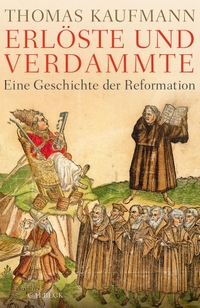 Cover: Thomas Kaufmann. Erlöste und Verdammte - Eine Geschichte der Reformation. C.H. Beck Verlag, München, 2016.