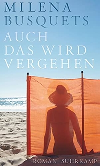 Cover: Milena Busquets. Auch das wird vergehen - Roman. Suhrkamp Verlag, Berlin, 2016.