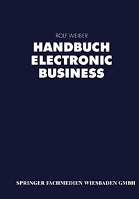 Buchcover: Rolf Weiber (Hg.). Handbuch Electronic Business - Informationstechnologien, Electronic Commerce, Geschäftsprozesse. Betriebswirtschaftlicher Verlag Dr. Th. Gabler, Wiesbaden, 2000.