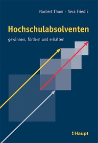 Buchcover: Vera Friedli / Norbert Thom. Hochschulabsolventen gewinnen, fördern und erhalten - Praxishilfen für Unternehmungen. Paul Haupt Verlag, Bern, 2003.