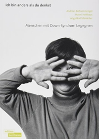 Buchcover: Ich bin anders, als Du denkst - Menschen mit Down-Syndrom begegnen. Edition Bentheim, Würzburg, 2003.
