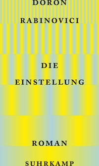 Buchcover: Doron Rabinovici. Die Einstellung - Roman. Suhrkamp Verlag, Berlin, 2022.
