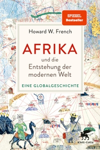 Buchcover: Howard W. French. Afrika und die Entstehung der modernen Welt - Eine Globalgeschichte. Klett-Cotta Verlag, Stuttgart, 2023.
