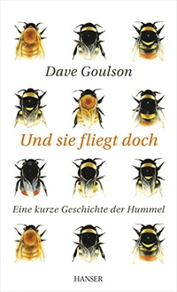 Buchcover: Dave Goulson. Und sie fliegt doch - Eine kurze Geschichte der Hummel. Carl Hanser Verlag, München, 2014.