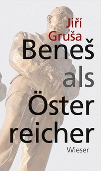 Cover: Jiri Grusa. Benes als Österreicher. Wieser Verlag, Klagenfurt, 2012.