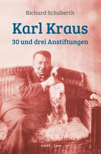 Buchcover: Richard Schuberth. Karl Kraus - 30 und drei Anstiftungen. Klever Verlag, Wien, 2016.