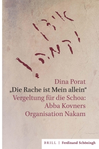 Buchcover: Dina Porat. "Die Rache ist Mein allein" - Vergeltung für die Schoa: Abba Kovners Organisation Nakam. Brill Verlag, Leiden, 2021.