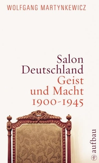 Buchcover: Wolfgang Martynkewicz. Salon Deutschland - Geist und Macht 1900-1945. Aufbau Verlag, Berlin, 2009.