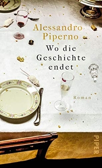Cover: Alessandro Piperno. Wo die Geschichte endet - Roman. Piper Verlag, München, 2019.