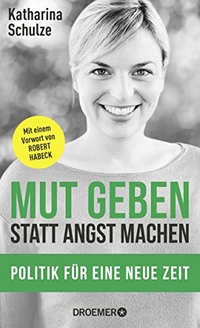 Buchcover: Katharina Schulze. Mut geben, statt Angst machen - Politik für eine neue Zeit. Droemer Knaur Verlag, München, 2020.