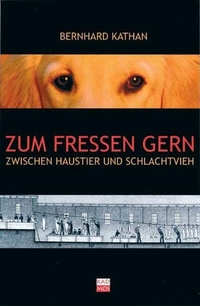 Buchcover: Bernhard Kathan. Zum Fressen gern - Zwischen Haustier und Schlachtvieh. Kadmos Kulturverlag, Berlin, 2004.