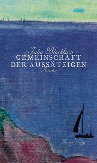 Buchcover: Julia Blackburn. Gemeinschaft der Aussätzigen - Roman. Berlin Verlag, Berlin, 2000.