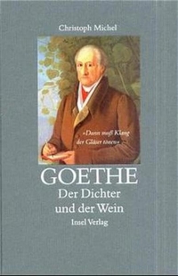 Christoph Michel. Goethe - Der Dichter und der Wein. Insel Verlag, Berlin, 2000.