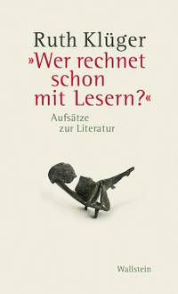 Buchcover: Ruth Klüger. "Wer rechnet schon mit Lesern?" - Aufsätze zur Literatur. Wallstein Verlag, Göttingen, 2021.