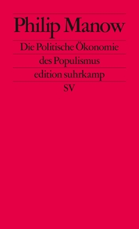 Buchcover: Philip Manow. Die Politische Ökonomie des Populismus. Suhrkamp Verlag, Berlin, 2018.