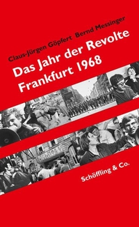 Buchcover: Claus-Jürgen Göpfert / Bernd Messinger. Das Jahr der Revolte - Frankfurt 1968. Schöffling und Co. Verlag, Frankfurt am Main, 2017.