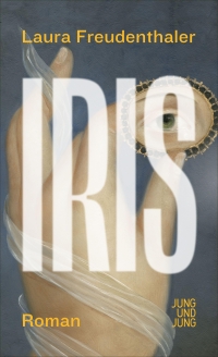 Laura Freudenthaler. Iris. Jung und Jung Verlag, Salzburg, 2026.