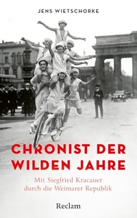 Jens Wietschorke. Chronist der wilden Jahre. Mit Siegfried Kracauer durch die Weimarer Republik. Reclam Verlag, Stuttgart, 2026.
