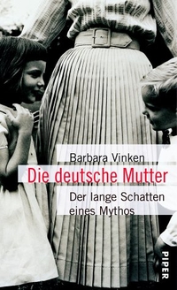 Buchcover: Barbara Vinken. Die deutsche Mutter - Der lange Schatten eines Mythos. Piper Verlag, München, 2001.
