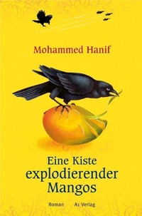 Buchcover: Mohammed Hanif. Eine Kiste explodierender Mangos - Roman. A1 Verlag, München, 2009.