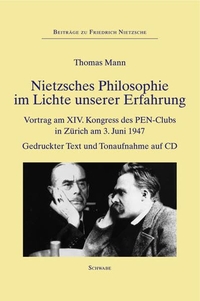 Buchcover: Thomas Mann. Nietzsches Philosophie im Lichte unserer Erfahrung - Vortrag am XIV. Kongress des PEN-Clubs in Zürich am 3. Juni 1947. Mit CD. Schwabe Verlag, Basel, 2005.