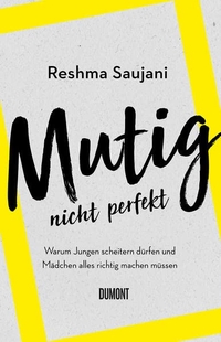 Buchcover: Reshma Saujani. Mutig, nicht perfekt - Warum Jungen scheitern dürfen und Mädchen alles richtig machen müssen. DuMont Verlag, Köln, 2020.