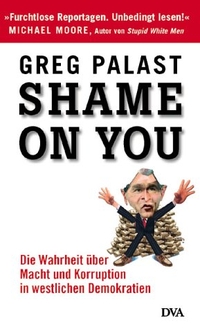 Buchcover: Greg Palast. Shame on you! - Die Wahrheit über Macht und Korruption in westlichen Demokratien. Deutsche Verlags-Anstalt (DVA), München, 2003.