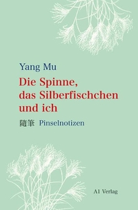 Buchcover: Mu Yang. Die Spinne, das Silberfischchen und ich - Pinselnotizen. A1 Verlag, München, 2014.
