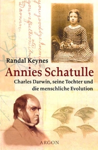 Buchcover: Randal Keynes. Annies Schatulle - Charles Darwin, seine Tochter und die menschliche Evolution. Argon Verlag, Berlin, 2002.