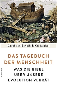 Buchcover: Kai Michel / Carel van Schaik. Das Tagebuch der Menschheit - Was die Bibel über unsere Evolution verrät. Rowohlt Verlag, Hamburg, 2016.