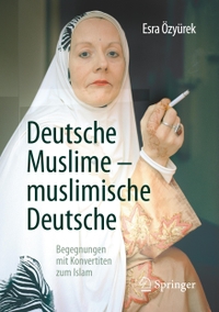 Buchcover: Esra Özyürek. Deutsche Muslime - muslimische Deutsche - Begegnungen mit Konvertiten zum Islam. Springer Verlag, Heidelberg, 2017.