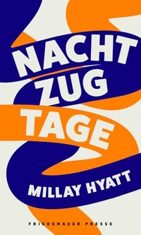 Millay Hyatt. Nachtzugtage. Friedenauer Presse, Berlin, 2024.