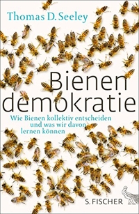 Cover: Thomas D. Seeley. Bienendemokratie - Wie Bienen kollektiv entscheiden und was wir davon lernen können.. S. Fischer Verlag, Frankfurt am Main, 2014.