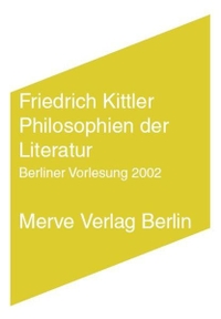 Buchcover: Friedrich Kittler. Philosophien der Literatur - Berliner Vorlesung 2002. Merve Verlag, Berlin, 2013.