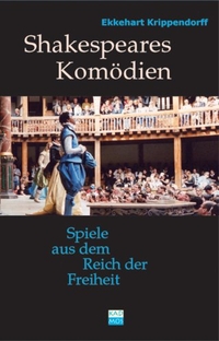 Buchcover: Ekkehart Krippendorff. Shakespeares Komödien - Spiele aus dem Reich der Freiheit. Kadmos Kulturverlag, Berlin, 2007.