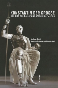 Buchcover: Andreas Goltz (Hg.) / Heinrich Schlange-Schöningen (Hg.). Konstantin der Große - Das Bild des Kaisers im Wandel der Zeiten. Böhlau Verlag, Wien - Köln - Weimar, 2009.