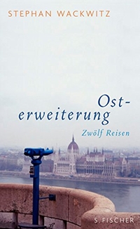 Buchcover: Stephan Wackwitz. Osterweiterung - Zwölf Reisen. S. Fischer Verlag, Frankfurt am Main, 2008.