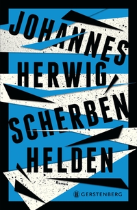 Buchcover: Johannes Herwig. Scherbenhelden - Roman (Ab 14 Jahre). Gerstenberg Verlag, Hildesheim, 2020.