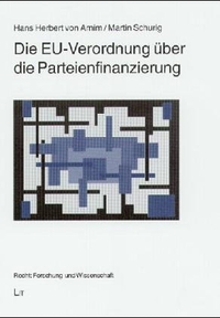 Buchcover: Hans Herbert von Arnim / Martin Schurig. Die EU-Verordnung über die Parteienfinanzierung. LIT Verlag, Münster, 2004.
