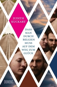 Buchcover: Judith Kuckart. Dass man durch Belgien muss auf dem Weg zum Glück - Roman. DuMont Verlag, Köln, 2015.
