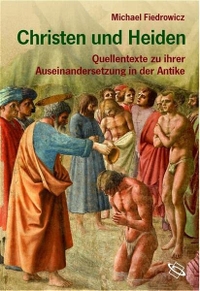 Buchcover: Michael Fiedrowicz. Christen und Heiden - Quellentexte zu ihrer Auseinandersetzung in der Antike. Wissenschaftliche Buchgesellschaft, Darmstadt, 2004.