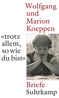 Buchcover: Marion Koeppen / Wolfgang Koeppen. 'Trotz allem, so wie Du bist' - Briefe. Suhrkamp Verlag, Berlin, 2008.
