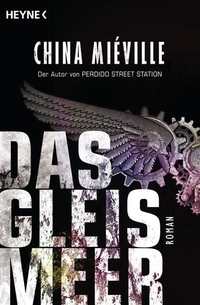 Buchcover: China Mieville. Das Gleismeer - Roman. Heyne Verlag, München, 2015.