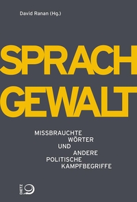 Buchcover: David Ranan (Hg.). Sprachgewalt - Missbrauchte Wörter und andere politische Kampfbegriffe. Dietz Verlag, Bonn, 2021.
