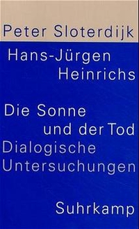 Buchcover: Hans-Jürgen Heinrichs / Peter Sloterdijk. Die Sonne und der Tod - Dialogische Untersuchungen. Suhrkamp Verlag, Berlin, 2001.