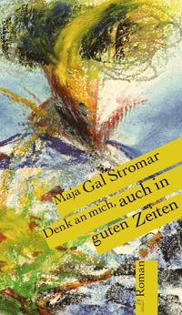 Buchcover: Maja Gal Stromar. Denk an mich, auch in guten Zeiten - Roman. Edition Converso, Bad Herrenalb, 2020.